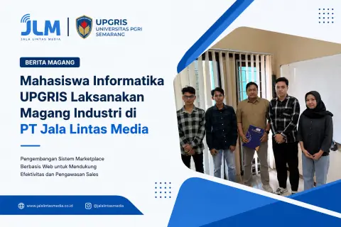 Mahasiswa Informatika UPGRIS Kembangkan Marketplace Internal B2B untuk Mendukung Efektivitas Penawaran Produk dan Pengawasan Sales di JLM