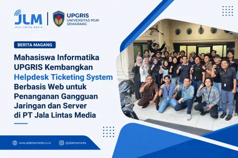 Mahasiswa Informatika UPGRIS Kembangkan Helpdesk Ticketing System Berbasis Web untuk Penanganan Gangguan Jaringan dan Server di PT Jala Lintas Media