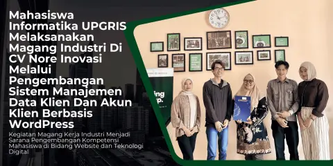 Mahasiswa Informatika UPGRIS Melaksanakan Magang Industri di CV Nore Inovasi melalui Pengembangan Sistem Manajemen Data Klien dan Akun Klien Berbasis WordPress