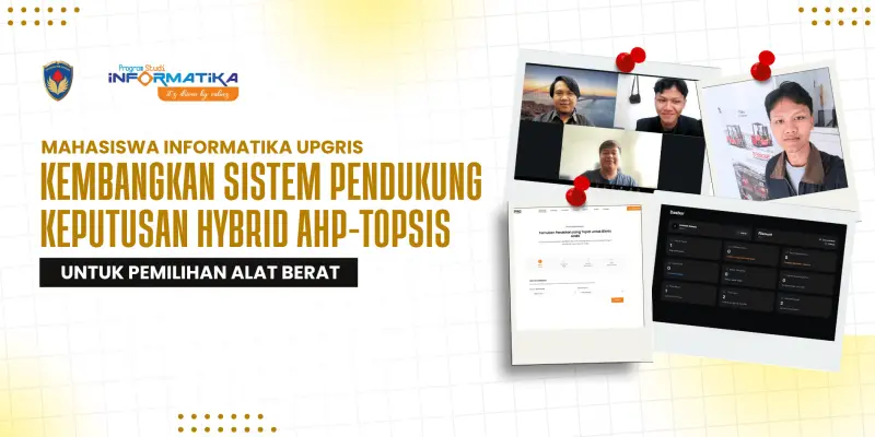 Mahasiswa Informatika UPGRIS Kembangkan Sistem Pendukung Keputusan Hybrid AHP-TOPSIS untuk Pemilihan Alat Berat
