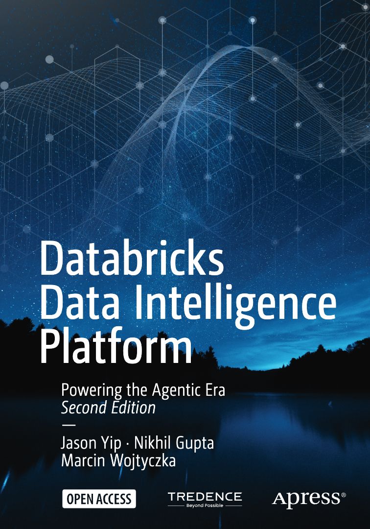 2026 Databricks Data Intelligence Platform   Second Edition Powering The Agentic Era (Jason Yip, Nikhil Gupta, Marcin Wojtyczka)