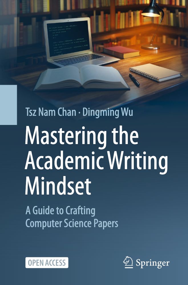 2026 Mastering The Academic Writing Mindset A Guide To Crafting Computer Science Papers (Tsz Nam Chan, Dingming Wu)