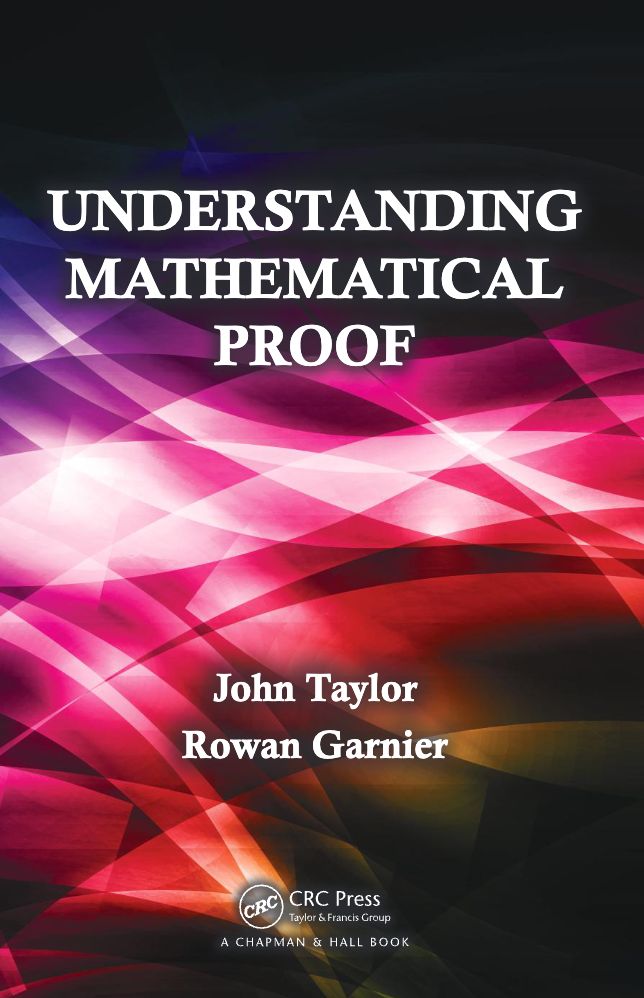 2014 Understanding Mathematical Proof (John Taylor, Rowan Garnier)