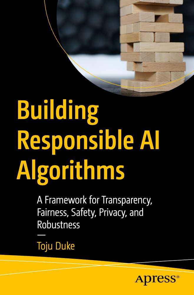 2023 Building Responsible AI Algorithms A Framework For Transparency, Fairness, Safety, Privacy, And Robustness
