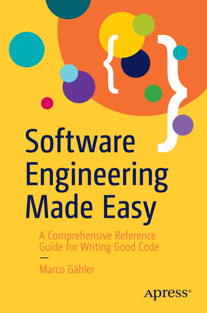 2025 Software Engineering Made Easy A Comprehensive Reference Guide For Writing Good Code (Marco Gähler)