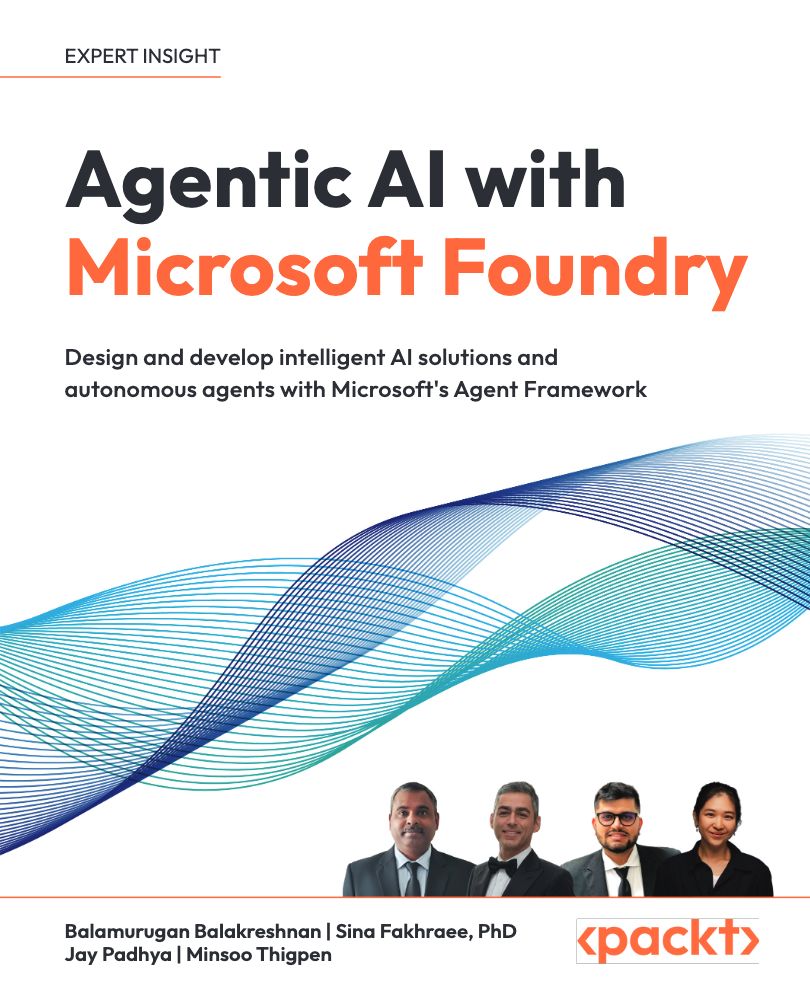 2026 Agentic AI With Microsoft Foundry Design And Develop Intelligent AI Solutions And Autonomous Agents With Microsofts Agent… (Balamurugan Balakrishnan, Sina Fakhraee Etc.)