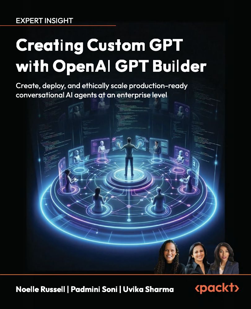 2026 Creating Custom GPT With OpenAI GPT Builder Create, Deploy And Ethically Scale Production Ready Conversational AI Agents At An… (Noelle Russell, Padmini Soni, Uvika Sharma)