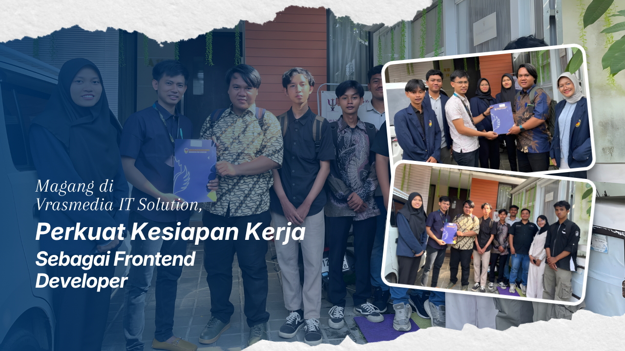Magang di Vrasmedia IT Solution, Perkuat Kesiapan Kerja sebagai Frontend Developer